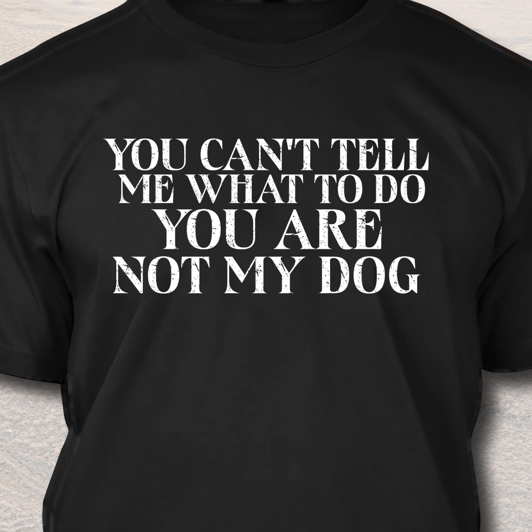 You Are Not My Dog- Funny Dog Lover T-Shirt