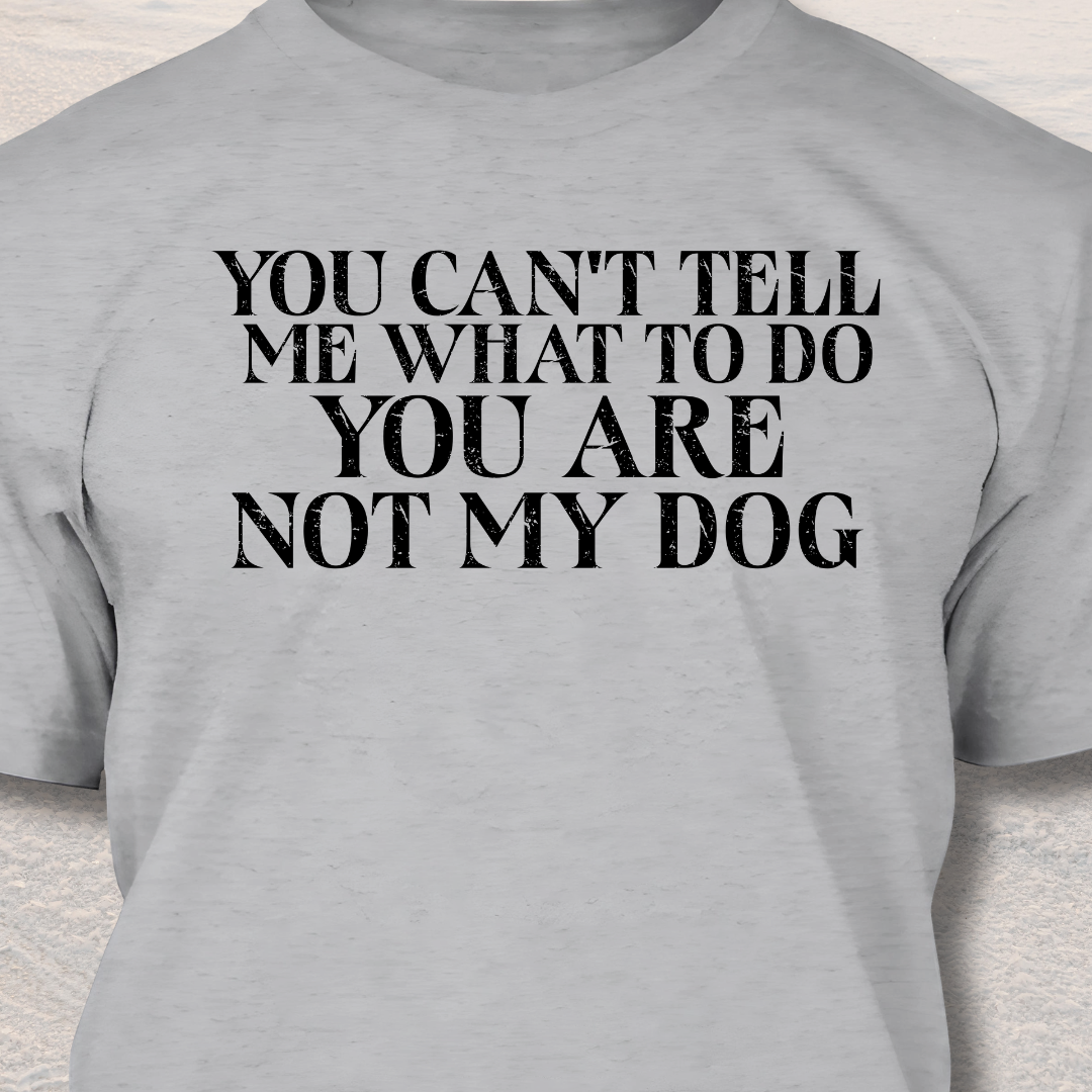 You Are Not My Dog- Funny Dog Lover T-Shirt