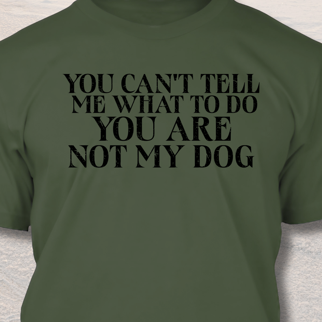 You Are Not My Dog- Funny Dog Lover T-Shirt