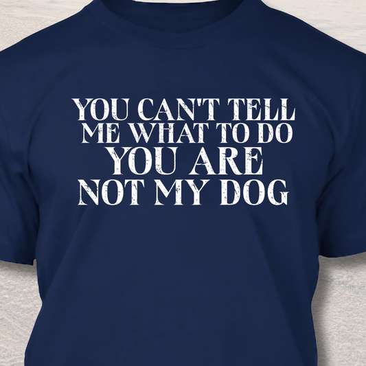 You Are Not My Dog- Funny Dog Lover T-Shirt