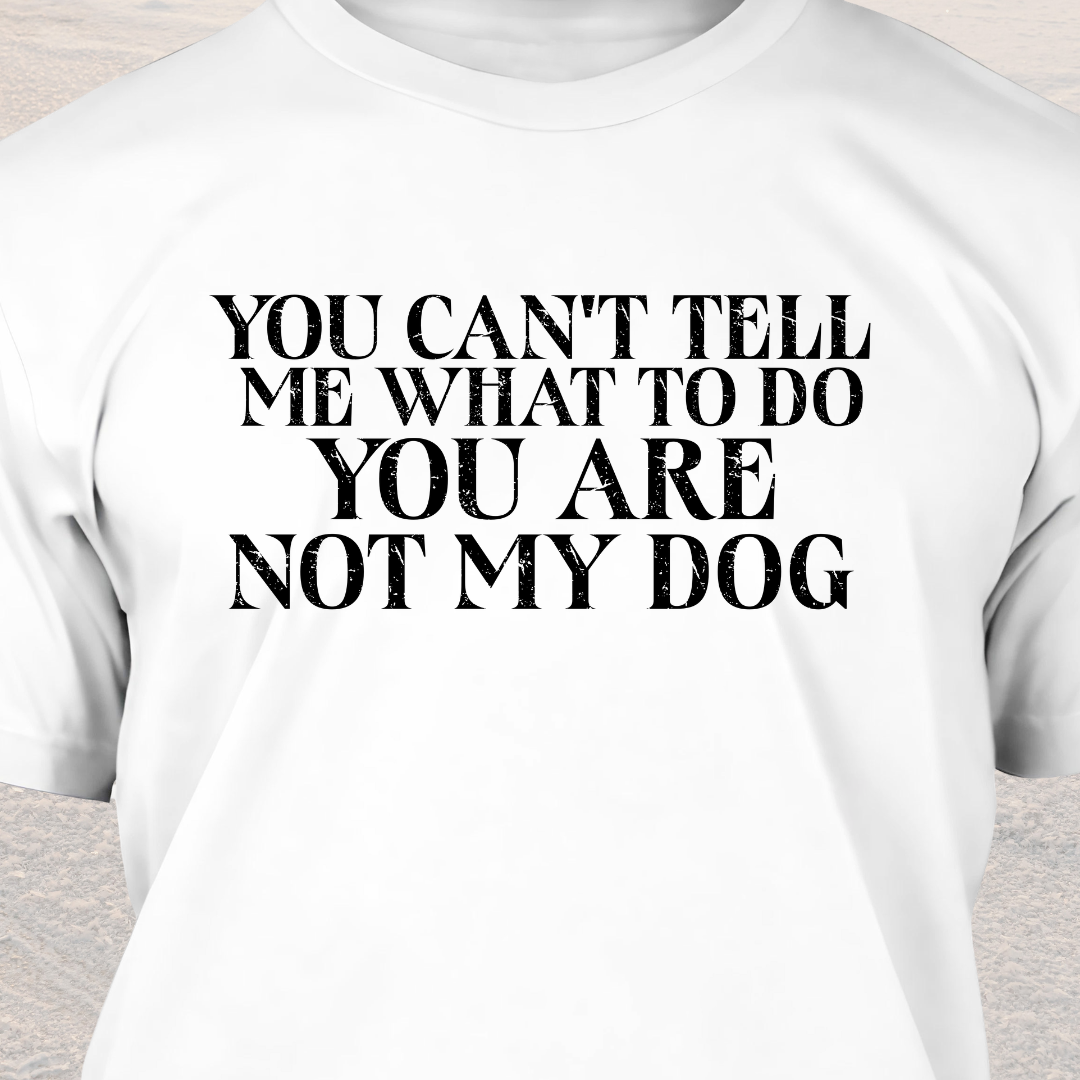 You Are Not My Dog- Funny Dog Lover T-Shirt